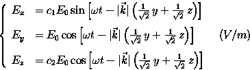 \begin{displaymath}
\left\{
\begin{array}
{ll}
E_x &= c_1 E_0 \sin \left[ \omega...
 ..., y + \frac{1}{\sqrt{2}}\, z \right)
\right]\end{array}\right. \end{displaymath}