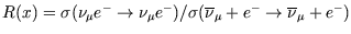 $R(x)=\sigma(\nu_{\mu} e^- \ra \nu_{\mu} e^-)/
\sigma(\overline{\nu}_{\mu} +e^- \ra \overline{\nu}_{\mu} +e^-)$