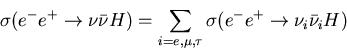 \begin{displaymath}
\sigma(e^- e^+ \rightarrow \nu \bar \nu H)= \sum_{i=e,\mu,\tau}
\sigma(e^- e^+ \rightarrow \nu_i \bar{\nu}_i H)
\end{displaymath}