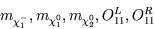 \begin{displaymath}
m_{\chi_1^-},m_{\chi_1^0},m_{\chi_2^0},O^L_{11},O^R_{11}\end{displaymath}