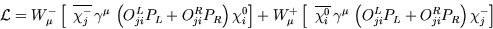 \begin{displaymath}
{\cal L}=
 W_{\mu}^- \left[ \hskip 0.2cm
\overline{\chi_j^-}...
 ..., \left ( O^L_{ji} P_L +
O^R_{ji} P_R\right) \chi_j^- 
\right] \end{displaymath}