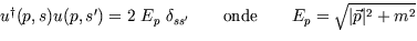 $u^{\dagger}(p,s) u(p,s')=2\ E_p\ \delta_{ss'} \qquad
\hbox{onde} \qquad E_p= \sqrt{ \vert \vec p \vert^2 + m^2}$