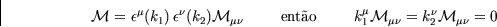 \begin{displaymath}
{\cal M}=\epsilon^{\mu}(k_1)\, \epsilon^{\nu}(k_2) {\cal M}_...
 ...m
k_1^{\mu} {\cal M}_{\mu \nu}= k_2^{\nu} {\cal M}_{\mu \nu} =0\end{displaymath}