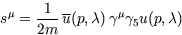 \begin{displaymath}
s^{\mu}=\frac{1}{2m}\, \overline{u}(p,\lambda)\, \gamma^{\mu} \gamma_5 u(p,\lambda)\end{displaymath}