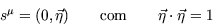 \begin{displaymath}
s^{\mu}=(0,\vec \eta)\qquad \hbox{com}\qquad \vec \eta \cdot \vec \eta=1\end{displaymath}