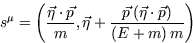 \begin{displaymath}
s^{\mu}=\left(\frac{\vec \eta \cdot \vec p}{m},\vec \eta 
+ \frac{\vec p \, (\vec \eta \cdot \vec p)}{(E+m)\, m}\right)\end{displaymath}