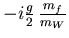 $ -i \frac{g}{2}\, \frac{m_f}{m_W}$