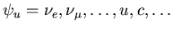 $\psi_u=\nu_e,\nu_{\mu},\ldots,u,c,\ldots$