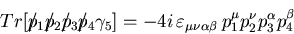 \begin{displaymath}
Tr[\slash{p}_1 \slash{p}_2 \slash{p}_3 \slash{p}_4 \gamma_5...
...nu\alpha\beta} 
p_1^{\mu} p_2^{\nu} p_3^{\alpha} p_4^{\beta}
\end{displaymath}