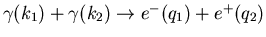 $\gamma(k_1) + \gamma(k_2) \ra
e^-(q_1) + e^+(q_2)$