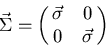 \begin{displaymath}
\vec \Sigma =\left(
\matrix{
\vec \sigma & 0\cr
0 & \vec \sigma
}
\right)
\end{displaymath}