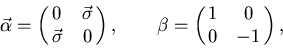 \begin{displaymath}
\vec \alpha =\left(\matrix{0&\vec \sigma \cr \vec \sigma &0}\right),
\qquad
\beta =\left(\matrix{1&0 \cr 0&-1}\right),
\end{displaymath}