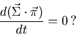 \begin{displaymath}
\frac{d (\vec \Sigma \cdot \vec \pi)}{d t}=0\, ?
\end{displaymath}