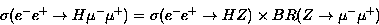 \begin{displaymath}
\sigma( e^- e^+ \to H \mu^- \mu^+)=\sigma(e^- e^+ \to H Z) \times 
BR(Z \to \mu^- \mu^+)\end{displaymath}