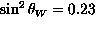 $\sin^2 \theta_W=0.23$