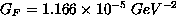 $G_F=1.166 \times 10^{-5}\ GeV^{-2}$