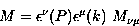 \begin{displaymath}
M= \epsilon^{\nu} (P) \epsilon^{\mu} (k) \ M_{\nu \mu} \end{displaymath}