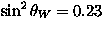 $\sin^2 \theta_W=0.23$