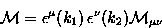 \begin{displaymath}
{\cal M}=\epsilon^{\mu}(k_1)\, \epsilon^{\nu}(k_2) {\cal M}_{\mu
\nu}\end{displaymath}