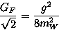 \begin{displaymath}
{G_F\over \sqrt{2}}={g^2 \over 8m^2_W}\end{displaymath}