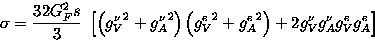 \begin{displaymath}
\sigma= {32 G_F^2 s\over 3 }\ 
\left[ \left( {g_V^{\nu}}^2 +...
 ...2 +{g_A^e}^2 \right)
+2 g_V^{\nu} g_A^{\nu} g_V^e g_A^e \right]\end{displaymath}