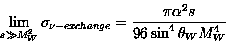 \begin{displaymath}
\lim_{s\gg M^2_W} \sigma_{\nu - exchange} = {\pi \alpha^2 s \over 96 \sin^4
\theta_W M^4_W}\end{displaymath}