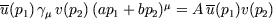 $\overline{u}(p_1)\, \gamma_{\mu}\, v(p_2)\, (a p_1 + b p_2)^{\mu}= 
A\, \overline{u}(p_1) v(p_2)$