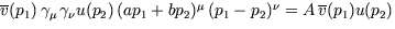 $\overline{v}(p_1)\, \gamma_{\mu}\, \gamma_{\nu} u(p_2)\, (a p_1 + b
p_2)^{\mu}\, (p_1 -p_2)^{\nu}= 
A\, \overline{v}(p_1) u(p_2)$